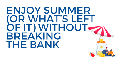 Enjoy Summer (or what's left of it) without breaking the bank